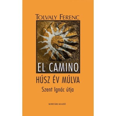 El Camino - H&amp;uacute;sz &amp;eacute;v m&amp;uacute;lva - Szent Ign&amp;aacute;c &amp;uacute;tja - Tolvaly Ferenc foto