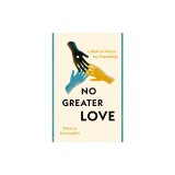 No Greater Love: A Biblical Vision for Friendship