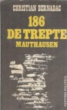 186 de trepte Mauthausen | Christian Bernadac | Carte Istorie | Editura Politica | 1983 | Memorii | Editie Veche