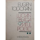 Eugen Todoran - Lucian Blaga. Mitul poetic (Editia: 1983)