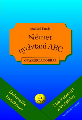 N&amp;eacute;met nyelvtani ABC gyakorlatokkal - + 44 teszt (let&amp;ouml;lthető megold&amp;aacute;sokkal) - Makl&amp;aacute;ri Tam&amp;aacute;s foto