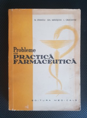 Probleme de practică farmaceutică - N. Stanciu, Gh. Mărășoiu, I. Cruceanu foto