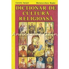 Dictionar De Cultura Religioasa - Camelia Apopei, Mariana-Liliana Mujdei