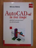 Mircea Badut - AUTOCAD-ul in trei timpi. Ghidul proiectarii profesionale