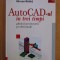 Mircea Badut - AUTOCAD-ul in trei timpi. Ghidul proiectarii profesionale