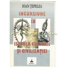 Incursiunea In Istoria Culturii Si Civilizatiei - Ioan Tepelea