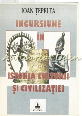 Incursiunea In Istoria Culturii Si Civilizatiei - Ioan Tepelea foto
