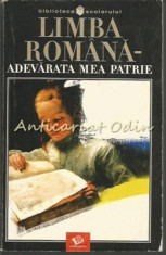 Limba Romana. Adevarata Mea Patrie - Colectia: Biblioteca Scolarului foto