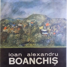 IOAN ALEXANDRU BOANCHIS , CATALOG DE EXPOZITIE LA GALERIA " CAMINUL ARTEI " - BUCURESTI , NOIEMBRIE - DECEMBRIE , 1985