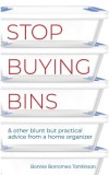 Stop Buying Bins: &amp;amp; other blunt but practical advice from a home organizer