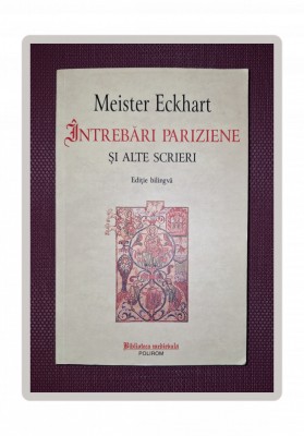 MEISTER ECKHART - INTREBARI PARIZIENE SI ALTE SCRIERI (EDITIE BILINGVA) foto