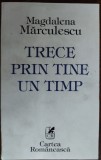 Cumpara ieftin MAGDALENA MARCULESCU: TRECE PRIN TINE UN TIMP(VERSURI 1994/postf.MIRCEA CIOBANU)