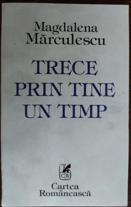 MAGDALENA MARCULESCU: TRECE PRIN TINE UN TIMP(VERSURI 1994/postf.MIRCEA CIOBANU)