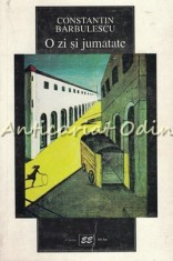 O Zi Si Jumatate - Constantin Barbulescu foto