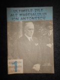Ultimele Zile ale Mareșalului Ion Antonescu - Magazin Istoric 1993, carte istorie