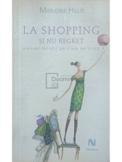 Marjorie Hillis - La shopping si nu regret (Editia: 2009)