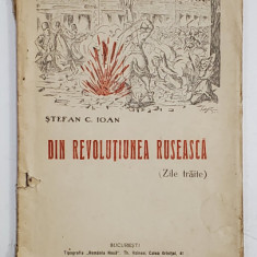 DIN REVOLUTIUNEA RUSEASCA ( ZILE TRAITE ) de STEFAN C. IOAN , 1923 , DEDICATIE *