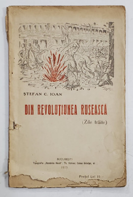 DIN REVOLUTIUNEA RUSEASCA ( ZILE TRAITE ) de STEFAN C. IOAN , 1923 , DEDICATIE * foto