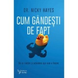 Cum gandesti de fapt. De ce simtim si actionam asa cum o facem - Nicky Hayes