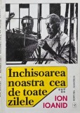Inchisoarea noastra cea de toate zilele, vol. V - Ion Ioanid