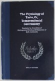 The Physiology of Taste, Transcendental Gastronomy, 1854, Editie Anastatica, Retiparita &#039;2000, Carte de Bucate, 847 Pagini, Coperta Cartonata