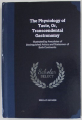 THE PHYSIOLOGY OF TASTE , OR , TRANSCEDENTAL GASTRONOMY , 1854 , EDITIE ANASTATICA , RETIPARITA ANII &amp;#039;2000 foto