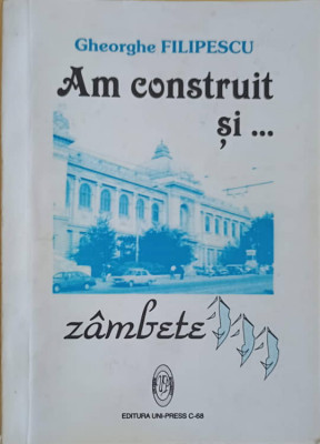 AM CONSTRUIT SI... ZAMBETE-GHEORGHE FILIPESCU foto