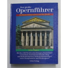 DER GROSE OPERNFUHRER - BERUHMTE KOMPONISTEN UND IHRE WEKE , von HEINZ WAGNER , 1990