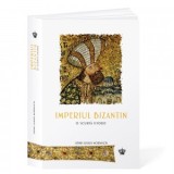 Imperiul Bizantin. O scurta istorie - John Julius Norwich, Simina Balasoiu