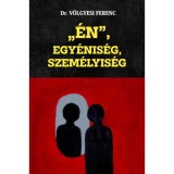 &Eacute;N, Egy&eacute;nis&eacute;g, Szem&eacute;lyis&eacute;g - Dr. V&ouml;lgyesi Ferenc