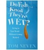 Tom Neven - Do fish know they&#039;re wet? Living in your world - without