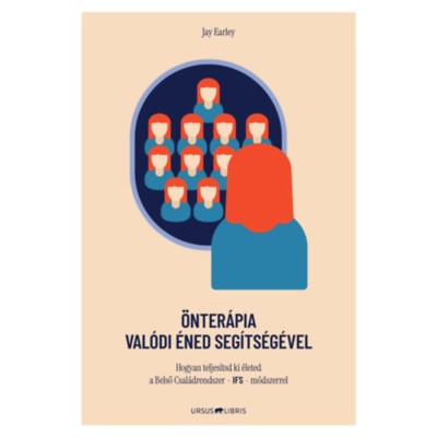 &amp;Ouml;nter&amp;aacute;pia Val&amp;oacute;di &amp;Eacute;ned seg&amp;iacute;ts&amp;eacute;g&amp;eacute;vel - Hogyan teljes&amp;iacute;tsd ki &amp;eacute;leted a Bels&amp;ocirc; Csal&amp;aacute;drendszer - IFS - m&amp;oacute;dszerrel - Jay Earley foto
