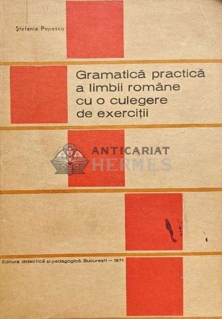 Gramatica practica a limbii romane cu o culegere de exercitii - 1971 - Stefania Popescu (M185)