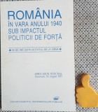 Romania in vara anului 1940 sub impactul politicii de forta simpozion
