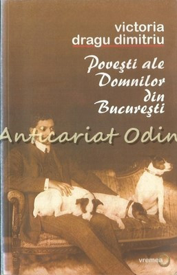 Povesti Ale Domnilor Din Bucuresti - Victoria Dragu Dimitriu