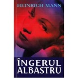 Ingerul albastru - Heinrich Mann