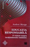 Andrei Marga - Educatia responsabila. O viziune asupra invatamantului romanesc