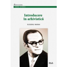 Introducere in arhivistica &ndash; Eusebiu Narai