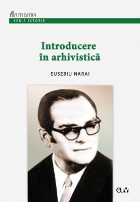 Introducere in arhivistica &amp;ndash; Eusebiu Narai foto