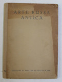 ARTE RUSA ANTICA , VOLUME V di FANNINA W. HALLE , EDITIE INTERBELICA