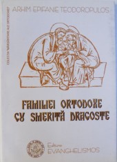 FAMILIEI ORTODOXE CU SMERITA DRAGOSTE de ARHIM. EPIFANIE TEODOROPULOS , 2003