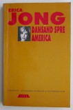 Dans&acirc;nd spre America - Erica Jong, Roman Beletristică