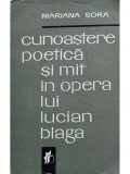 Mariana Sora - Cunoastere poetica si mit in opera lui Lucian Blaga (editia 1970)