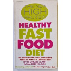 HEALTHY FAST FOOD DIET , THE NEW HIGH PROTEIN , by Dr. CHARLES and MAUREEN CLARK , 2004