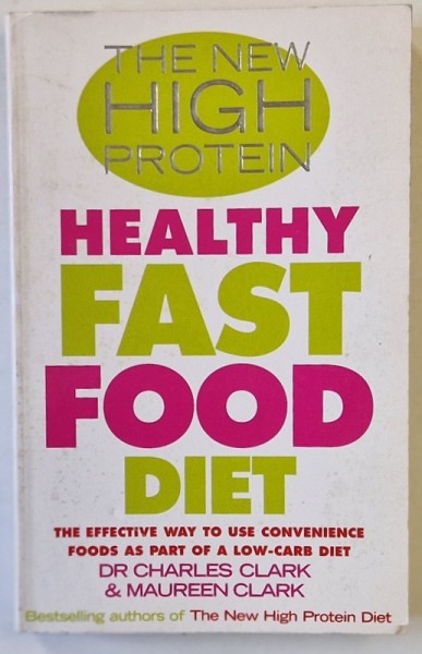 HEALTHY FAST FOOD DIET , THE NEW HIGH PROTEIN , by Dr. CHARLES and MAUREEN CLARK , 2004