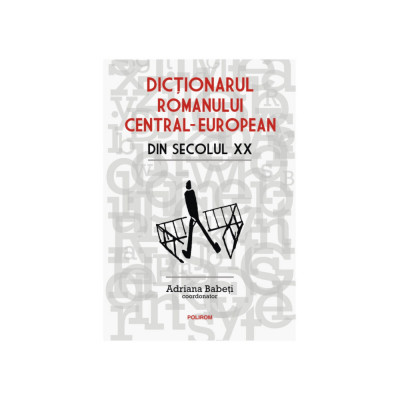 Dictionarul romanului central-european din secolul XX, Adriana Babeti, Polirom foto