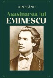 Cumpara ieftin Asasinarea Lui Mihai Eminescu, Ion Sp&acirc;nu - Editura Soma