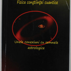 SPRE O NOUA FIZICA , FIZICA CONSTIINTEI CUANTICE de ANDREI EMANUEL POPESCU ,UNELE LEGATURI CU SEMNELE ASTROLOGICE , 2019 , DEDICATIE *