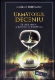 URMATORUL DECENIU. DE UNDE VENIM... SI INCOTRO NE INDREPTAM-GEORGE FRIEDMAN-335992