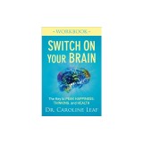 Switch on Your Brain Workbook: The Key to Peak Happiness, Thinking, and Health